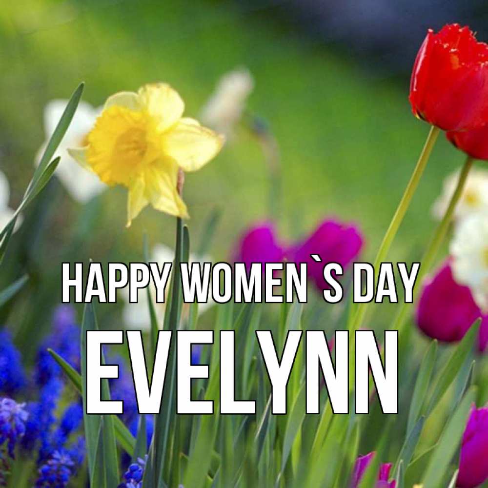 Greetings card с именем, Evelynn happy women`s day международный женский день 3 Greetings with text for free download 